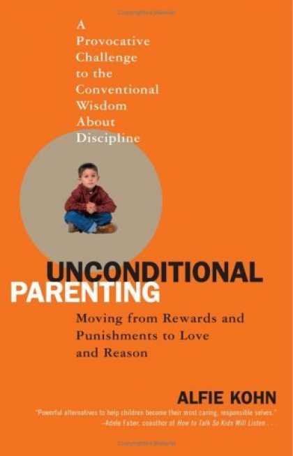 Bestsellers (2006) - Unconditional Parenting: Moving from Rewards and Punishments to Love and Reason