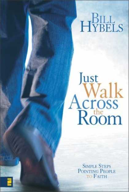 Bestsellers (2006) - Just Walk Across the Room: Simple Steps Pointing People to Faith by Bill Hybels