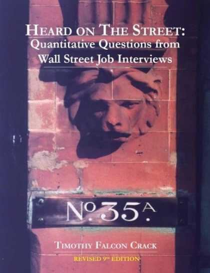 Bestsellers (2006) - Heard on the Street: Quantitative Questions from Wall Street Job Interviews by T