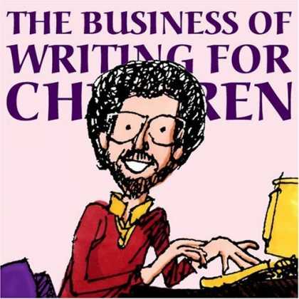 Bestsellers (2006) - The Business of Writing for Children: An Award-Winning Author's Tips on Writing