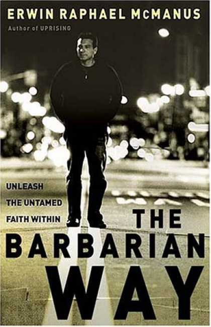 Bestsellers (2006) - The Barbarian Way: Unleash the Untamed Faith Within by Erwin Raphael McManus