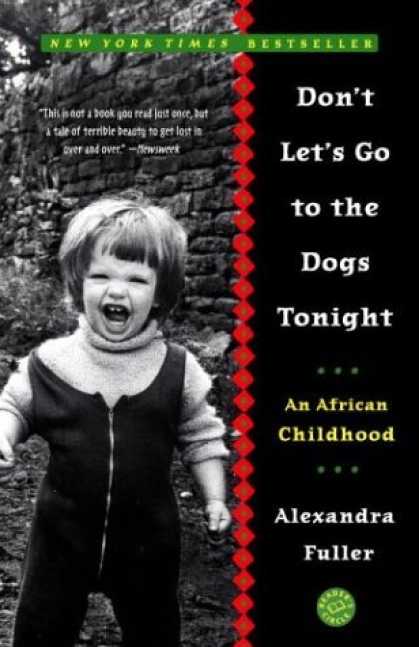 Bestsellers (2006) - Don't Let's Go to the Dogs Tonight: An African Childhood by Alexandra Fuller
