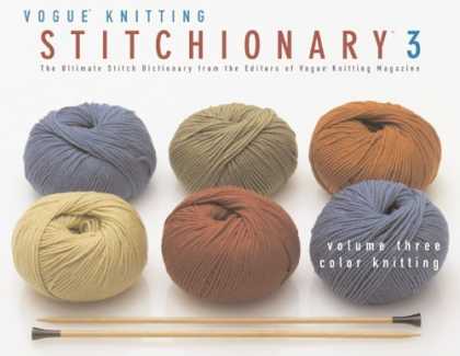 Bestsellers (2006) - The Vogue Knitting Stitchionary Volume Three: Color Knitting: The Ultimate Stitc