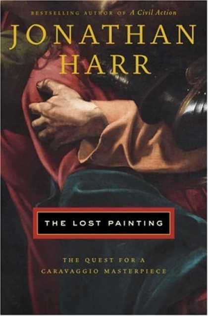 Bestsellers (2006) - The Lost Painting: The Quest for a Caravaggio Masterpiece by Jonathan Harr