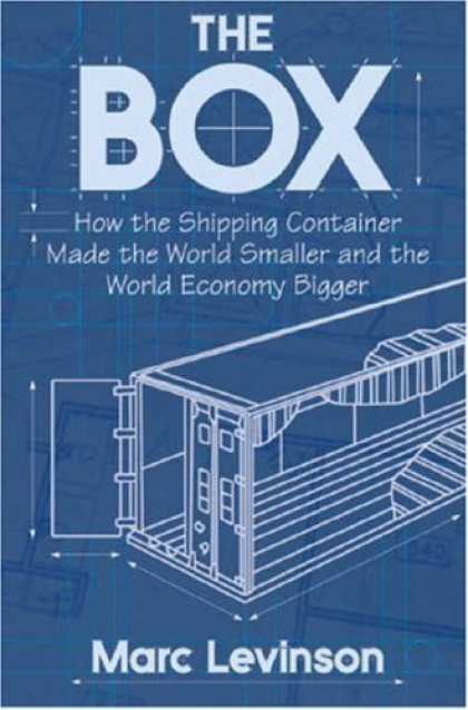 Bestsellers (2006) - The Box: How the Shipping Container Made the World Smaller and the World Economy