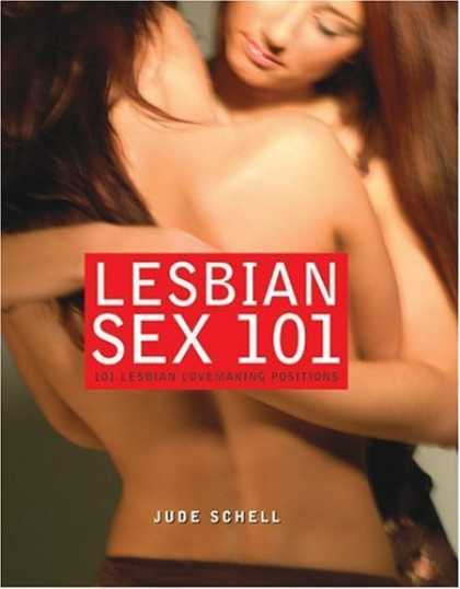 Bestsellers (2006) - Lesbian Sex 101: 101 Lesbian Lovemaking Positions by Jude Schell