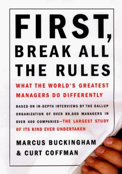 Bestsellers (2006) - First, Break All the Rules: What the World's Greatest Managers Do Differently by