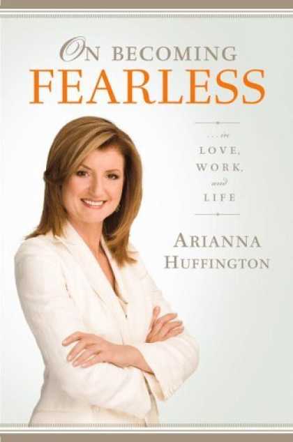 Bestsellers (2006) - On Becoming Fearless.... in Love, Work, and Life by Arianna Huffington