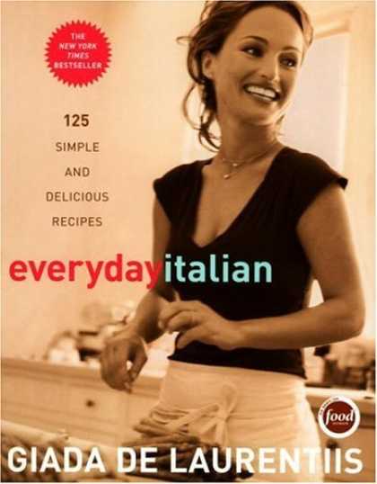 Bestsellers (2006) - Everyday Italian: 125 Simple and Delicious Recipes by Giada De Laurentiis
