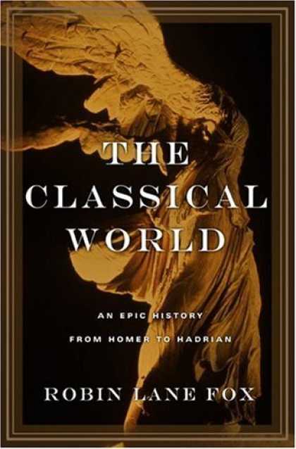 Bestsellers (2006) - The Classical World: An Epic History from Homer to Hadrian by Robin Lane Fox