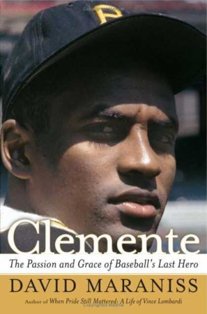 Bestsellers (2006) - Clemente: The Passion and Grace of Baseball's Last Hero by David Maraniss