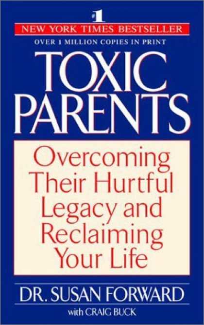 Bestsellers (2006) - Toxic Parents: Overcoming Their Hurtful Legacy and Reclaiming Your Life by Susan
