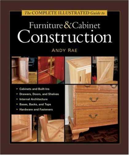 Bestsellers (2006) - The Complete Illustrated Guide to Furniture and Cabinet Construction by Andy Rae
