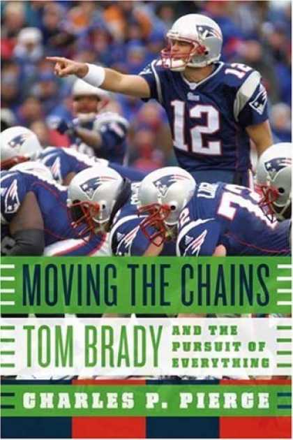 Bestsellers (2006) - Moving the Chains: Tom Brady and the Pursuit of Everything by Charles P. Pierce