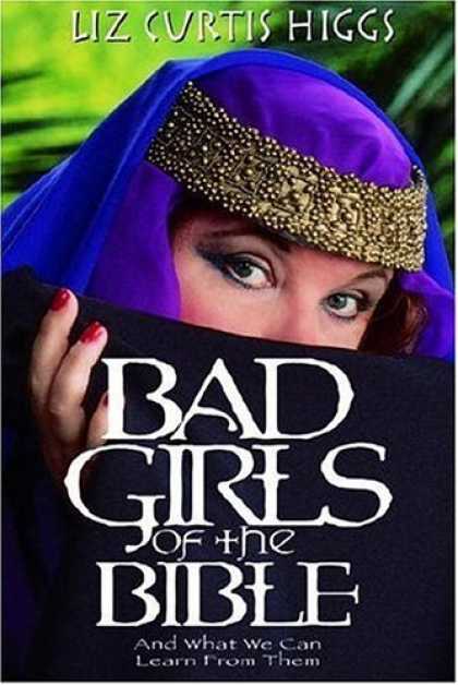 Bestsellers (2006) - Bad Girls of the Bible and What We Can Learn from Them by Liz Curtis Higgs