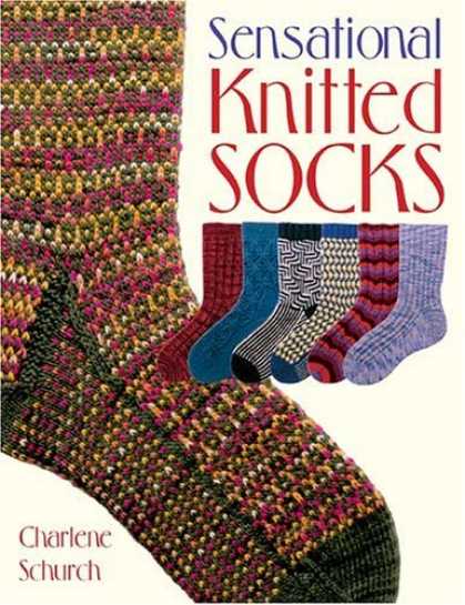 Bestsellers (2006) - Sensational Knitted Socks by Charlene Schurch