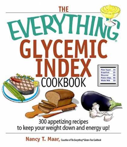 Bestsellers (2006) - The Everything Glycemic Index Cookbook: 300 Appetizing Recipes to Keep Your Weig
