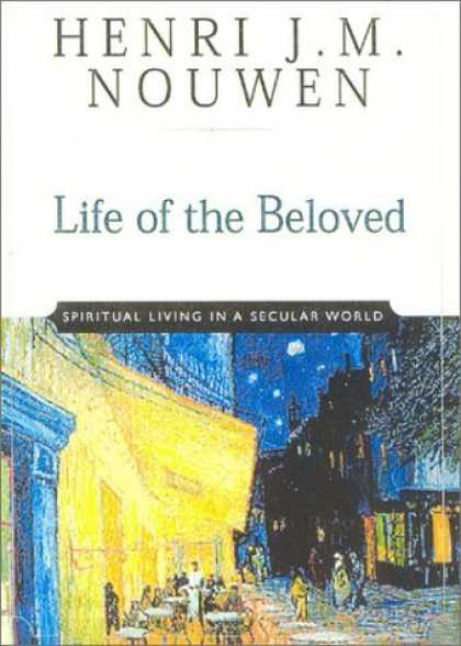 Bestsellers (2006) - Life of the Beloved: Spiritual Living in a Secular World by Henri J Nouwen