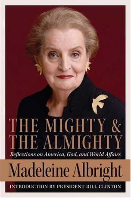 Bestsellers (2006) - The Mighty and the Almighty: Reflections on America, God, and World Affairs by M