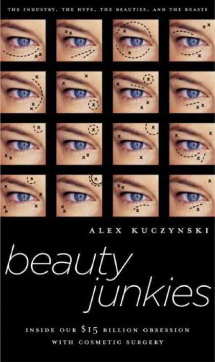 Bestsellers (2006) - Beauty Junkies: Inside Our $15 Billion Obsession With Cosmetic Surgery by Alex K