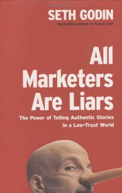 Bestsellers (2006) - All Marketers Are Liars: The Power of Telling Authentic Stories in a Low-Trust W