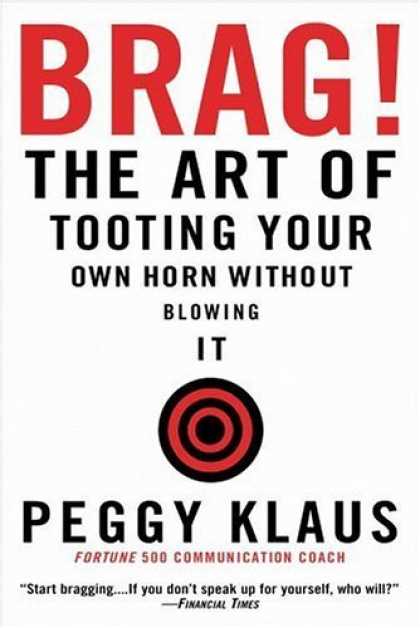 Bestsellers (2006) - Brag!: The Art of Tooting Your Own Horn without Blowing It by Peggy Klaus