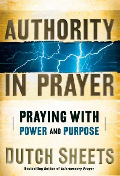 Bestsellers (2006) - Authority in Prayer: Praying with Power and Purpose by Dutch Sheets