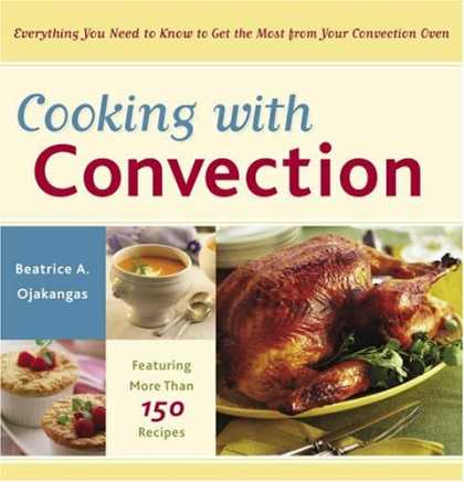 Bestsellers (2006) - Cooking with Convection: Everything You Need to Know to Get the Most from Your C