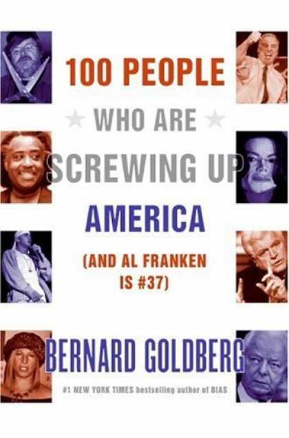 Bestsellers (2006) - 100 People Who Are Screwing Up America (And Al Franken Is #37) by Bernard Goldbe