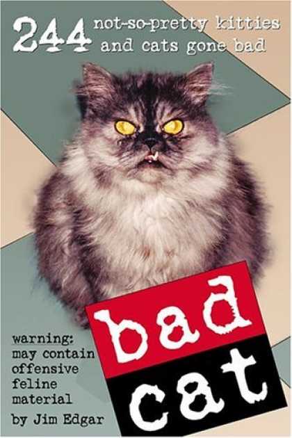 Bestsellers (2006) - Bad Cat: 244 Not-So-Pretty Kitties And Cats Gone Bad by Jim Edgar