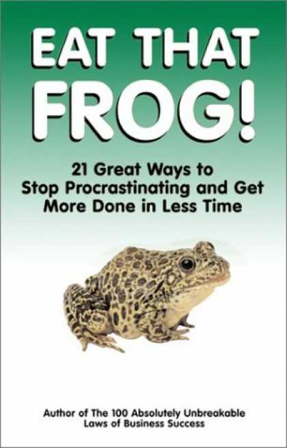 Bestsellers (2006) - Eat That Frog!: 21 Great Ways to Stop Procrastinating and Get More Done in Less