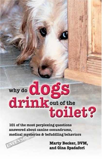 Bestsellers (2006) - Why Do Dogs Drink Out of the Toilet?: 101 of the Most Perplexing Questions Answe
