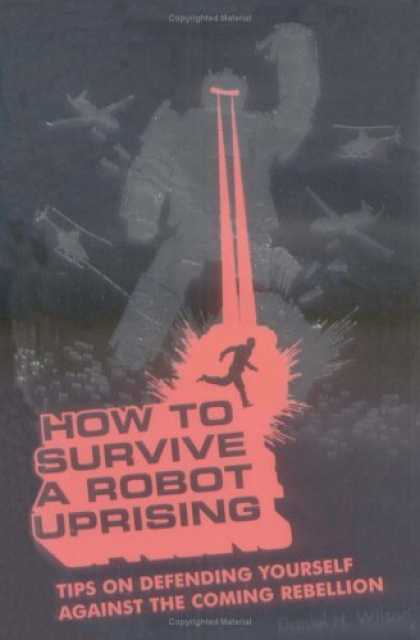 Bestsellers (2006) - How To Survive a Robot Uprising: Tips on Defending Yourself Against the Coming R