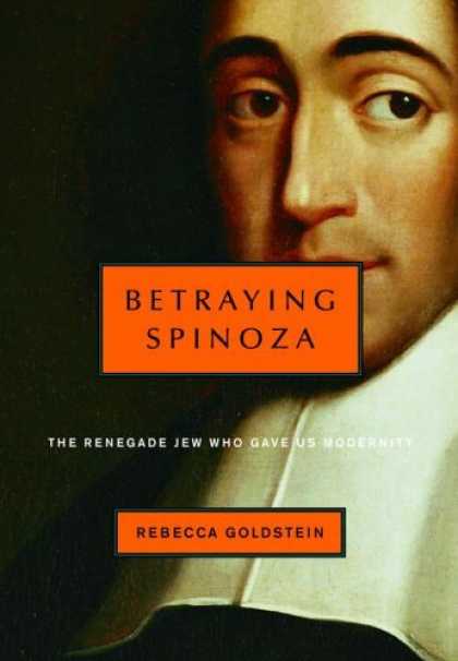 Bestsellers (2006) - Betraying Spinoza: The Renegade Jew Who Gave Us Modernity by Rebecca Goldstein