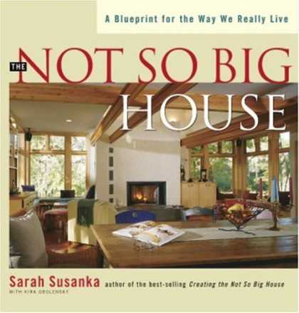 Bestsellers (2006) - The Not So Big House: A Blueprint for the Way We Really Live by Sarah Susanka