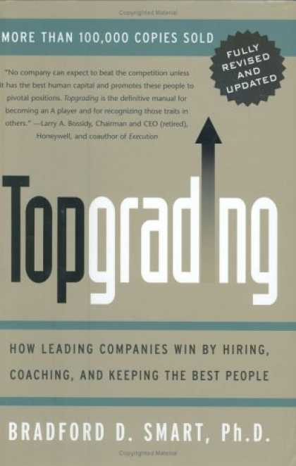 Bestsellers (2006) - Topgrading: How Leading Companies Win by Hiring, Coaching, and Keeping the Best