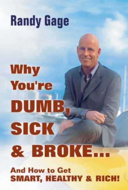 Bestsellers (2006) - Why You're DUMB, SICK, and BROKE ... and How to Get SMART, HEALTHY, and RICH! by