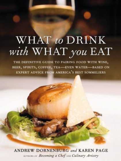 Bestsellers (2006) - What to Drink with What You Eat: The Definitive Guide to Pairing Food with Wine,