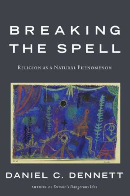 Bestsellers (2006) - Breaking the Spell: Religion as a Natural Phenomenon by Daniel C. Dennett