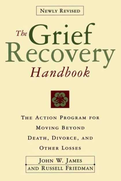 Bestsellers (2006) - The Grief Recovery Handbook : The Action Program for Moving Beyond Death Divorce