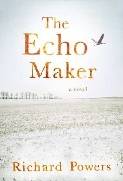Bestsellers (2006) - The Echo Maker: A Novel by Richard Powers