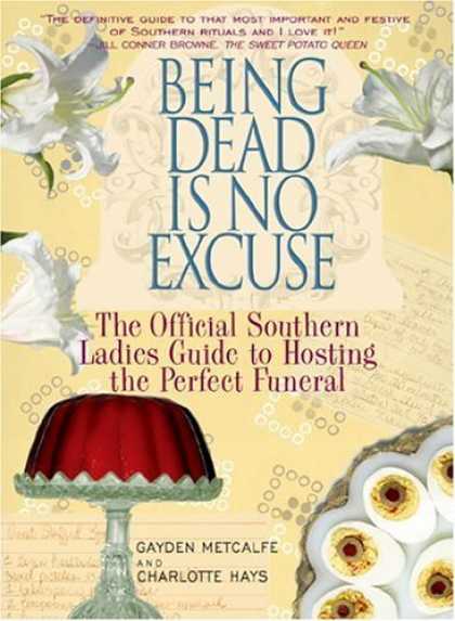 Bestsellers (2006) - Being Dead is No Excuse: The Official Southern Ladies Guide to Hosting the Perfe