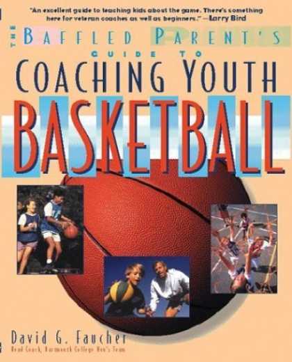 Bestsellers (2006) - Coaching Youth Basketball: A Baffled Parent's Guide by David G. Faucher
