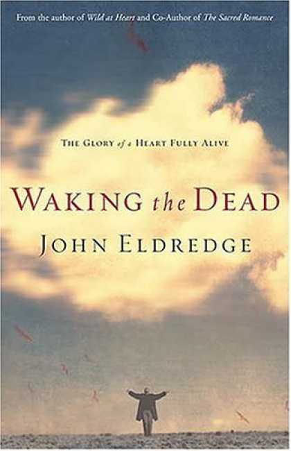 Bestsellers (2006) - Waking the Dead: The Glory of a Heart Fully Alive by John Eldredge