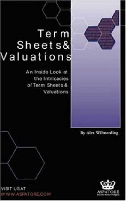 Bestsellers (2006) - Term Sheets & Valuations - A Line by Line Look at the Intricacies of Venture Cap
