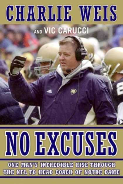 Bestsellers (2006) - No Excuses: One Man's Incredible Rise Through the NFL to Head Coach of Notre Dam