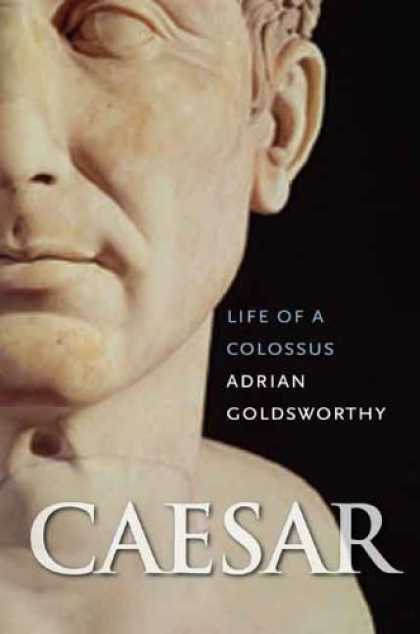 Bestsellers (2006) - Caesar: Life of a Colossus by Adrian Goldsworthy