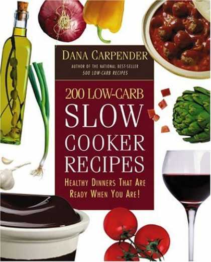 Bestsellers (2006) - 200 Low-Carb Slow Cooker Recipes: Healthy Dinners That Are Ready When You Are! b