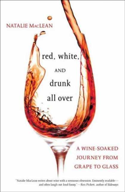 Bestsellers (2006) - Red, White, and Drunk All Over: A Wine-Soaked Journey from Grape to Glass by Nat