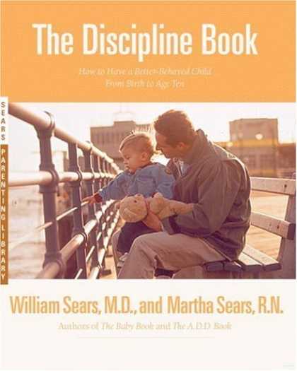 Bestsellers (2006) - The Discipline Book: How to Have a Better-Behaved Child From Birth to Age Ten by